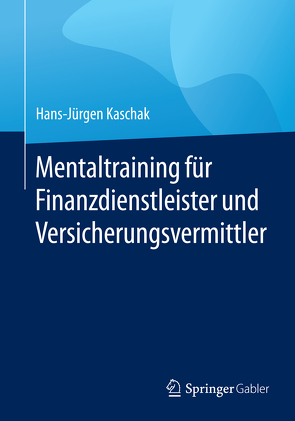 Mentaltraining für Finanzdienstleister und Versicherungsvermittler von Kaschak,  Hans-Jürgen