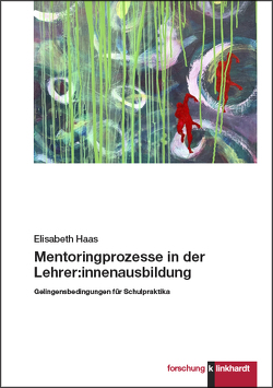 Mentoringprozesse in der Lehrer:innenausbildung von Haas,  Elisabeth