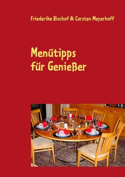 Menütipps für Genießer von Bischof,  Friederike, Meyerhoff,  Carsten