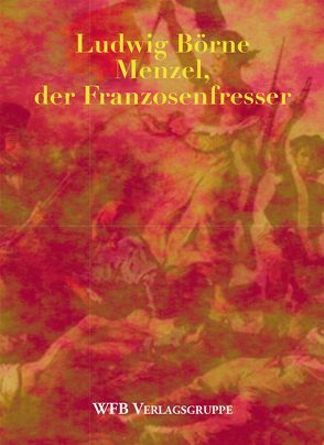 Menzel, der Franzosenfresser von Börne,  Ludwig, Wolff,  Rudolf