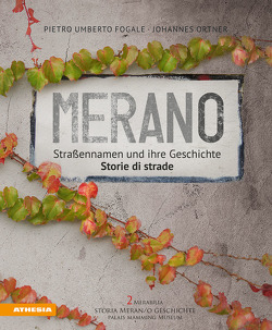 Meran/o Straßennamen und ihre Geschichte/storie di strade von Fogale,  Pietro Umberto, Ortner,  Johannes