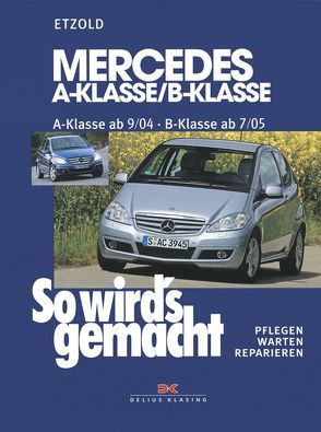 Mercedes A-Klasse / B-Klasse A-Klasse 9/04-4/12 – B-Klasse 7/05-6/11 von Etzold,  Rüdiger