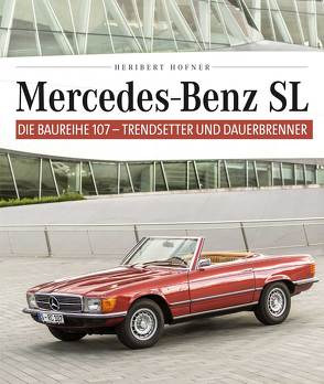 Mercedes Benz SL – Die Baureihe 107 von Hofner,  Heribert