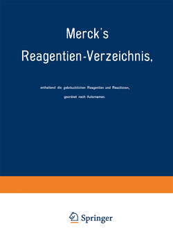 Merck’s Reagentien-Verzeichnis, enthaltend die gebräuchlichen Reagentien und Reactionen, geordnet nach Autornamen von Merck,  E.