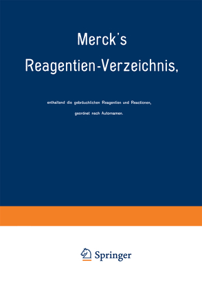 Merck’s Reagentien-Verzeichnis, enthaltend die gebräuchlichen Reagentien und Reactionen, geordnet nach Autornamen von Merck,  E.