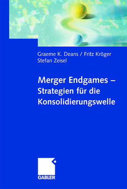 Merger Endgames, Strategien für die Konsolidierungswelle von Deans,  Graeme, Kröger,  Fritz, Zeisel,  Stefan