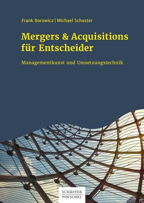 Mergers & Acquisitions für Entscheider von Borowicz,  Frank, Schuster,  Michael