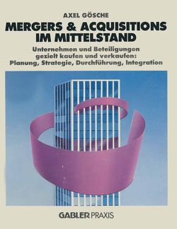 Mergers & Acquisitions im Mittelstand von Gösche,  Axel