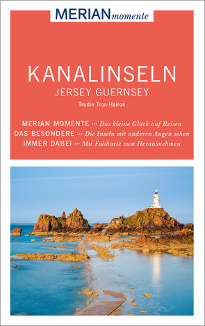 MERIAN momente Reiseführer Kanalinseln Jersey Guernsey von Trox,  Trudie