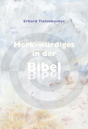 Merk-würdiges in der Bibel von Tiefenbacher,  Erhard