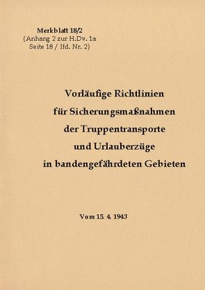 Merkblatt 18/2 Vorläufige Richtlinien für Sicherungsmaßnahmen der Truppentransporte und Urlauberzüge in bandengefährdeten Gebieten von Heise,  Thomas