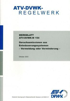 Merkblatt ATV-DVWK-M 154 Geruchsemissionen aus Entwässerungssystemen – Vermeidung oder Verminderung – von ATV-DVWK - Deutsche Vereinigung f. Wasserwirtschaft,  Abwasser u. Abfall