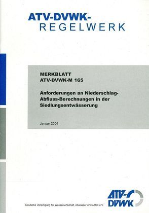 Merkblatt ATV-DVWK-M 165 Anforderungen an Niederschlag-Abfluss-Berechnungen in der Siedlungsentwässerung von ATV-DVWK - Deutsche Vereinigung f. Wasserwirtschaft,  Abwasser u. Abfall