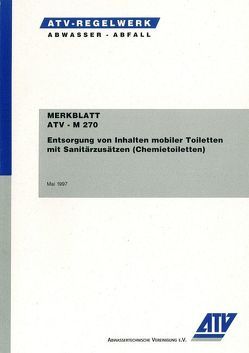 Merkblatt ATV-M 270 Entsorgung von Inhalten mobiler Toiletten mit Sanitärzusätzen (Chemietoiletten) von ATV,  Hennef