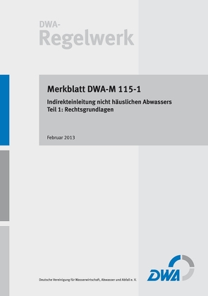 Merkblatt DWA-M 115-1 Indirekteinleitung nicht häuslichen Abwassers – Teil 1: Rechtsgrundlagen