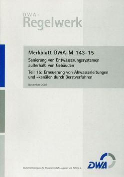 Merkblatt DWA-M 143-15 Sanierung von Entwässerungssystemen außerhalb von Gebäuden, Teil 15: Erneuerung von Abwasserleitungen und -kanälen durch Berstverfahren