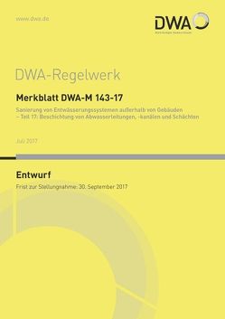 Merkblatt DWA-M 143-17 Sanierung von Entwässerungssystemen außerhalb von Gebäuden – Teil 17: Beschichtung von Abwasserleitungen, -kanälen und Schächten (Entwurf)