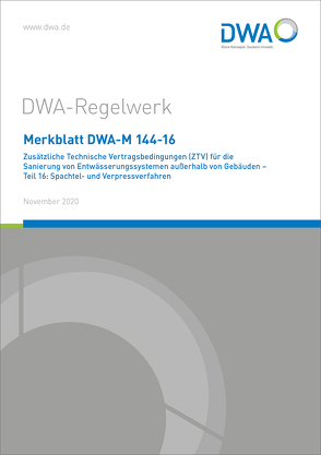 Merkblatt DWA-M 144-16 Zusätzliche Technische Vertragsbedingungen (ZTV) für die Sanierung von Entwässerungssystemen außerhalb von Gebäuden – Teil 16: Spachtel- und Verpressverfahren