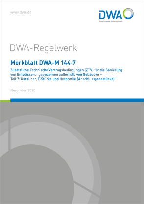 Merkblatt DWA-M 144-7 Zusätzliche Technische Vertragsbedingungen (ZTV) für die Sanierung von Entwässerungssystemen außerhalb von Gebäuden – Teil 7: Kurzliner, T-Stücke und Hutprofile (Anschlusspassstücke)