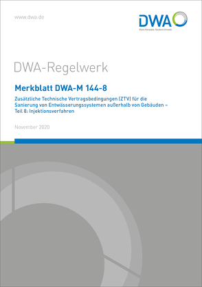 Merkblatt DWA-M 144-8 Zusätzliche Technische Vertragsbedingungen (ZTV) für die Sanierung von Entwässerungssystemen außerhalb von Gebäuden – Teil 8: Injektionsverfahren