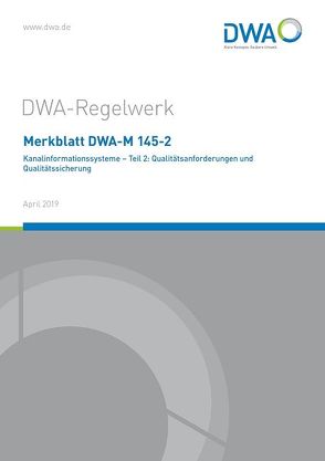 Merkblatt DWA-M 145-2 Kanalinformationssysteme – Teil 2: Qualitätsanforderungen und Qualitätssicherung