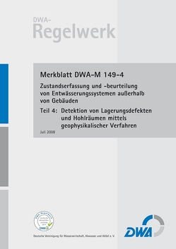 Merkblatt DWA-M 149-4 Zustandserfassung und -beurteilung von Entwässerungssystemen außerhalb von Gebäuden, Teil 4: Detektion von Lagerungsdefekten und Hohlräumen mittels geophysikalischer Verfahren