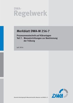 Merkblatt DWA-M 256-7 Prozessmesstechnik auf Kläranlagen – Teil 7: Messeinrichtungen zur Bestimmung der Trübung von Deutsche Vereinigung für Wasserwirtschaft,  Abwasser und Abfall e.V. (DWA)