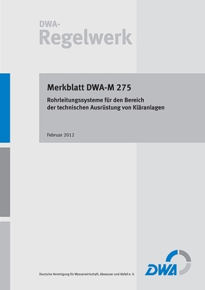 Merkblatt DWA-M 275 Rohrleitungssysteme für den Bereich der technischen Ausrüstung von Kläranlagen