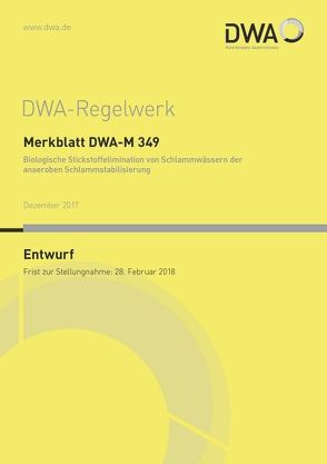 Merkblatt DWA-M 349 Biologische Stickstoffelimination von Schlammwässern der anaeroben Schlammstabilisierung (Entwurf) von DWA-Arbeitsgruppe KEK-1.3 Rückbelastung aus anaeroben Behandlungstufen