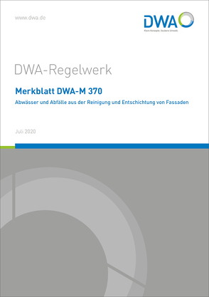 Merkblatt DWA-M 370 Abwässer und Abfälle aus der Reinigung und Entschichtung von Fassaden