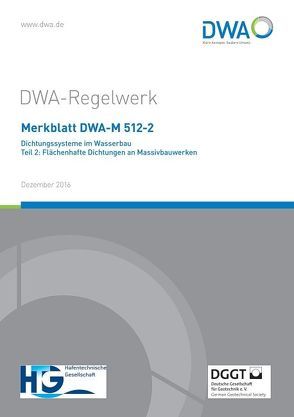 Merkblatt DWA-M 512-2 Dichtungssysteme im Wasserbau Teil 2: Flächenhafte Dichtungen an Massivbauwerken von Deutsche Vereinigung für Wasserwirtschaft,  Abwasser und Abfall e.V. (DWA), DWA-Arbeitsgruppe WW-7.4 Flächenhafte Bauwerksabdichtungen