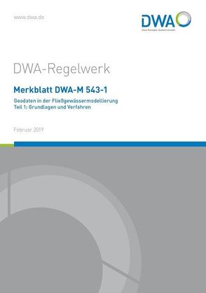 Merkblatt DWA-M 543-1 Geodaten in der Fließgewässermodellierung Teil 1: Grundlagen und Verfahren