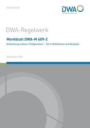 Merkblatt DWA-M 609-2 Entwicklung urbaner Fließgewässer – Teil 2: Maßnahmen und Beispiele