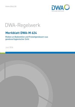 Merkblatt DWA-M 624 Risiken an Badestellen und Freizeitgewässern aus gewässerhygienischer Sicht von Deutsche Vereinigung für Wasserwirtschaft,  Abwasser und Abfall e.V. (DWA)