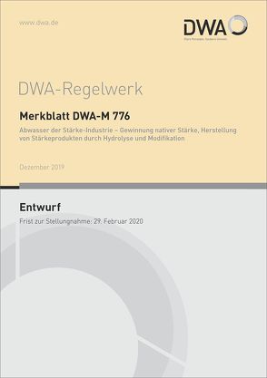 Merkblatt DWA-M 776 Abwasser der Stärke-Industrie – Gewinnung nativer Stärke, Herstellung von Stärkeprodukten durch Hydrolyse und Modifikation (Entwurf)