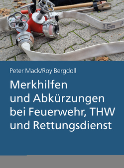 Merkhilfen und Abkürzungen bei Feuerwehr, THW und Rettungsdienst von Bergdoll,  Roy, Mack,  Peter