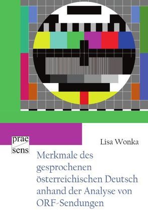 Merkmale des gesprochenen österreichischen Deutsch anhand der Analyse von ORF-Sendungen von Wonka,  Lisa