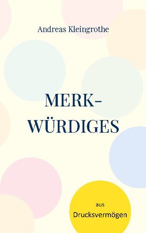 Merkwürdiges aus Drucksvermögen von Kleingrothe,  Andreas