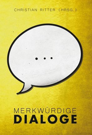 Merkwürdige Dialoge von Bartels,  Dominik, Birr,  Tilman, Bokowski,  Paul, Fuchs,  Anke, Herrmann,  André, Högsdal,  Björn, Kienzler,  Harry, Lobrecht,  Felix, Puchebuhr,  Andreas, Ritter,  Christian, Ruppert,  Marvin, Salmen,  Patrick, Sieper,  Martin, Spitzer,  Thomas, Surmann,  Volker