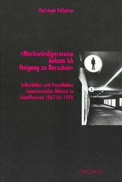 ‚Merkwürdigerweise bekam ich Neigung zu Burschen‘ von Schlatter,  Christoph