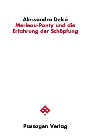 Merleau-Ponty und die Erfahrung der Schöpfung von Delcò,  Alessandro, Steinbach,  Erwin