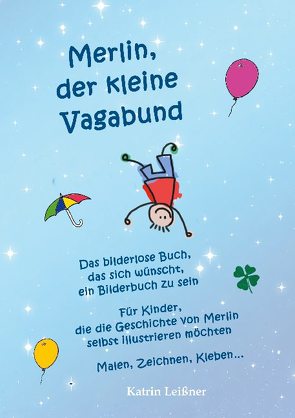 Merlin, der kleine Vagabund – Das bilderlose Buch, das sich wünscht, ein Bilderbuch zu sein von Leißner,  Katrin