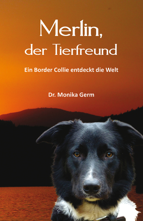 Merlin, der Tierfreund von Germ,  Monika Dr.