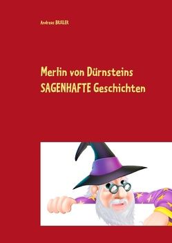 Merlin von Dürnsteins SAGENHAFTE Geschichten von Brixler,  Andreas