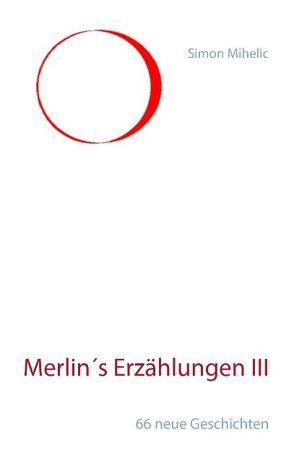 Merlin’s Erzählungen III von Mihelic,  Simon