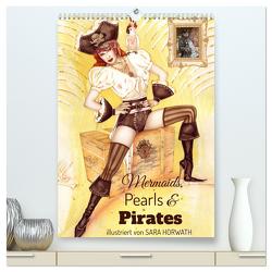 Mermaids, Pearls & Pirates. Sirenen, Perlen und Piraten. Phantasien mit Meeresrauschen (hochwertiger Premium Wandkalender 2024 DIN A2 hoch), Kunstdruck in Hochglanz von Horwath Burlesque up your wall,  Sara