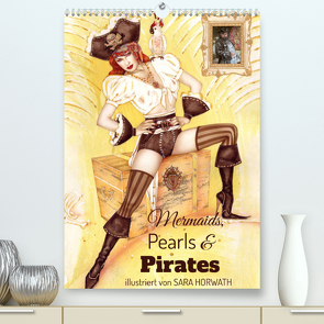 Mermaids, Pearls & Pirates. Sirenen, Perlen und Piraten. Phantasien mit Meeresrauschen (Premium, hochwertiger DIN A2 Wandkalender 2022, Kunstdruck in Hochglanz) von Horwath,  Sara, up your wall,  Burlesque