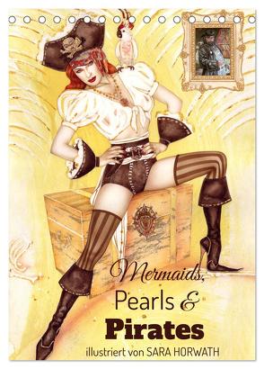 Mermaids, Pearls & Pirates. Sirenen, Perlen und Piraten. Phantasien mit Meeresrauschen (Tischkalender 2024 DIN A5 hoch), CALVENDO Monatskalender von Horwath Burlesque up your wall,  Sara