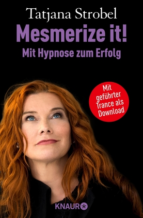 Mesmerize it! Mit Hypnose zum Erfolg von Strobel,  Tatjana