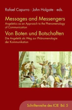 Messages and Messengers – Von Boten und Botschaften von Babe,  Robert, Capurro,  Rafael, Coenen,  Christopher, Diaz-Nafria,  Jose Maria, Diebner,  Hans H, Eldred,  Michael, Großklaus,  Götz, Hofkirchner,  Wolfgang, Holgate,  John, Knödler-Pasch,  Margarete, Matsuno,  Koichiro, Nakada,  Makoto, Stamatellos,  Giannis, Takenouchi,  Tadashi, Tkach-Kawasaki,  Leslie, Wiegerling,  Klaus, Wong,  Pak-Hang